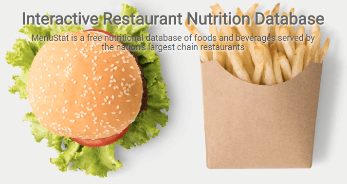 MenuStat Interactive Restaurant Nutrition Database. MenuStat is a free nutritional database of foods and beverages served by the nation’s largest chain restaurants. Very Useful Website for Travelers