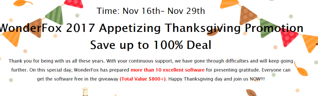 WonderFox 2017 Appetizing Thanksgiving Giveaway Software Promotion. Save up to 100% Deal. Time: Nov 16th - Nov 29th, 2017