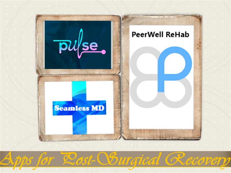 Just Have Surgery? These Apps for Post-Surgical Recovery Could Help - Pulse Postop Care, Seamless MD and PeerWell ReHab