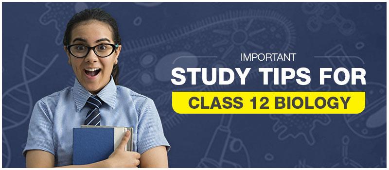 Important Study Tips For Class 12 Biology