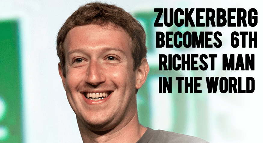 Mark Zuckerberg Becomes 6th Richest Man In The World