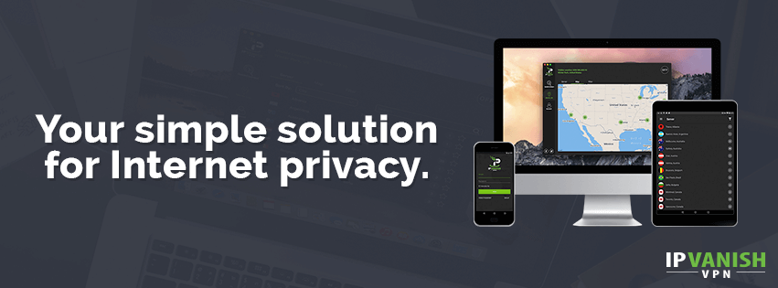 IPVanish VPN - Your Simple Solution for Internet Privacy.