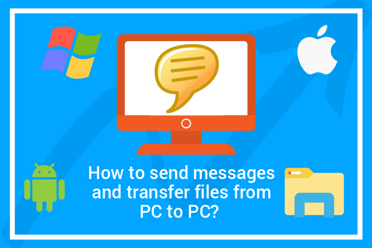 How to send messages and transfer files from PC to PC?