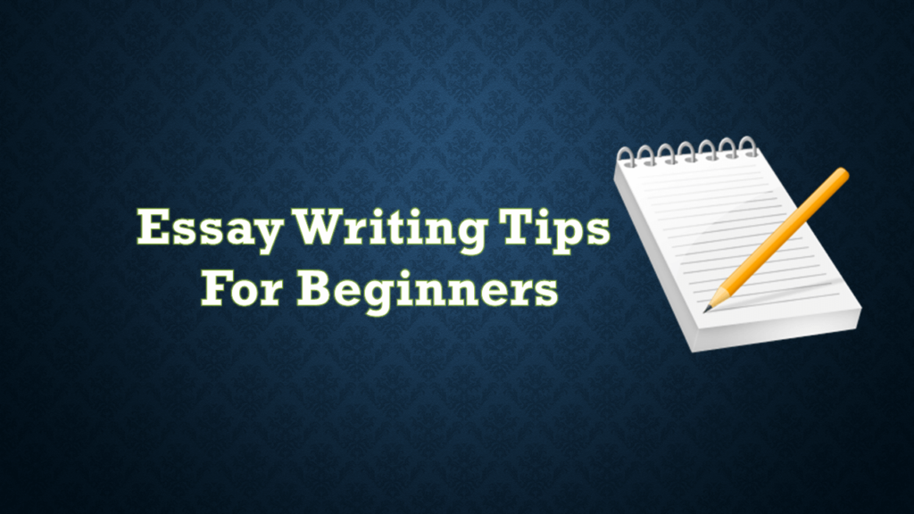 How to Write an Essay? Essay Writing Tips for Beginners 