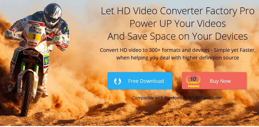 Let HD Video Converter Factory Pro Power UP Your Videos And Save Space on Your Devices. Convert HD video to 300+ formats and devices - Simple yet Faster, when helping you deal with higher definition source. Compatible with Windows 10/8.1/8/7 and lower.
