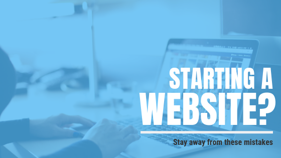 Starting a Website? Stay away from these mistakes