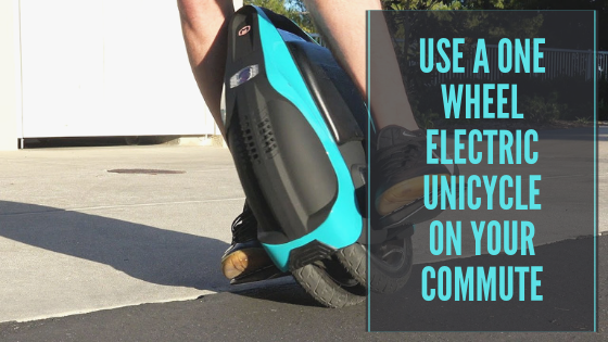 Use a One Wheel Electric Unicycle on Your Commute