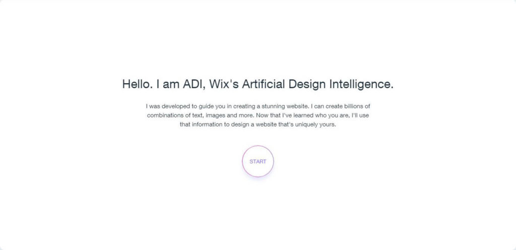 Hello. I am ADI, Wix Artificial Design Intelligence. I was developed to guide you in creating a stunning website. I can create billions of combinations of text, images and more. Now that I have learned who you are, I will use that information to design a website that is uniquely yours. 