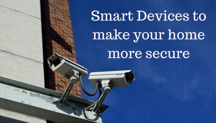 Smart Devices to make your home more secure.