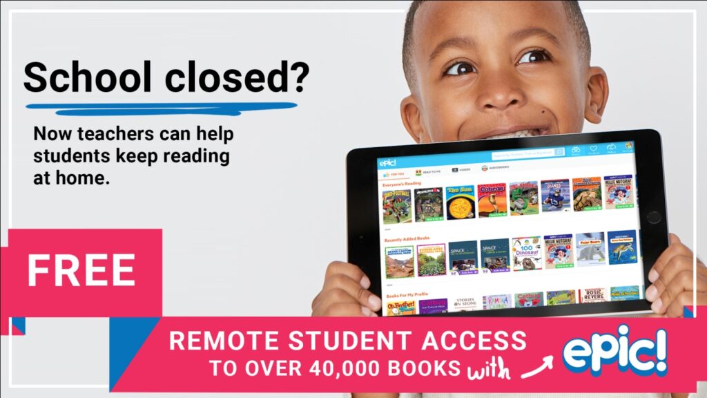 School closed? Now teachers can help students keep reading at home. FREE Remote Student Access To Over 40,000 Books with Epic!