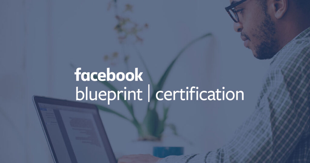 Facebook Blueprint Certification: Professional Certificate Exams from Facebook.