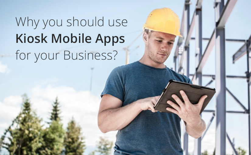Why you should use Kiosk Mobile Apps for your Business?