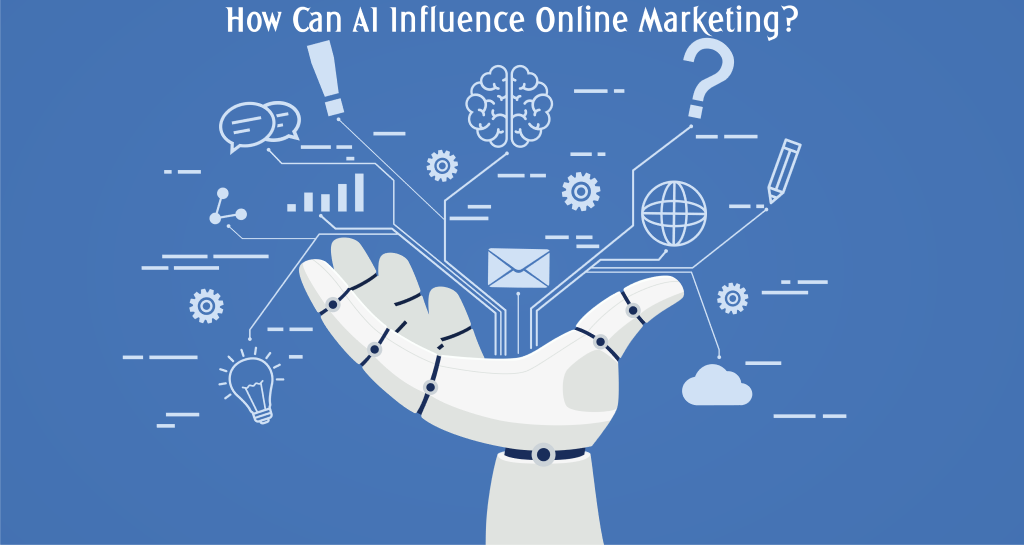 How Can AI Influence Online Marketing?