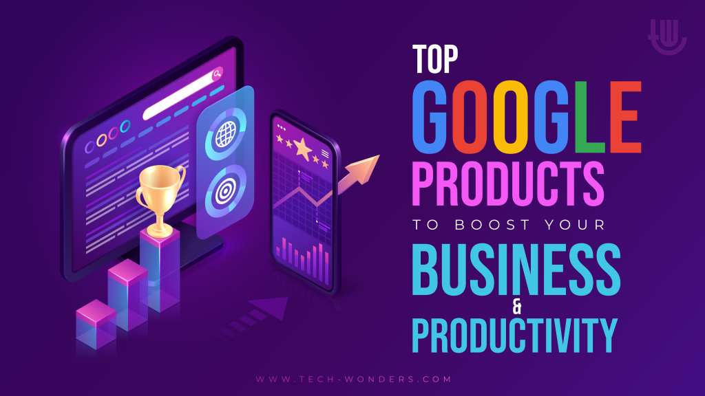 Top Google Products to Boost Your Business & Productivity