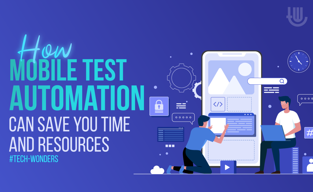 How Mobile Test Automation Can Save You Time and Resources