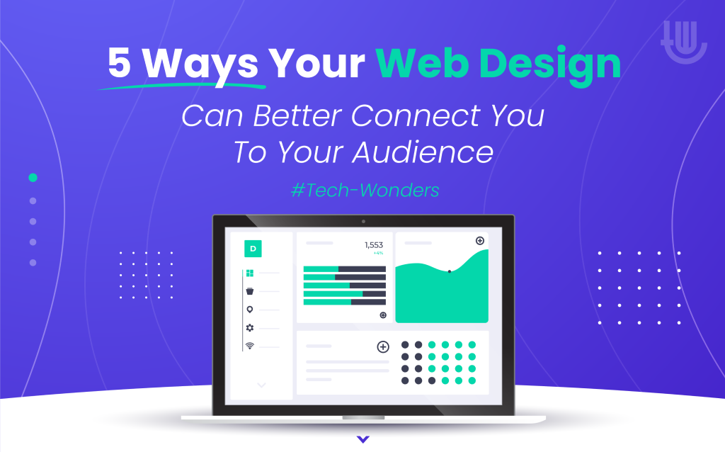 5 Ways Your Web Design Can Better Connect You to Your Audience