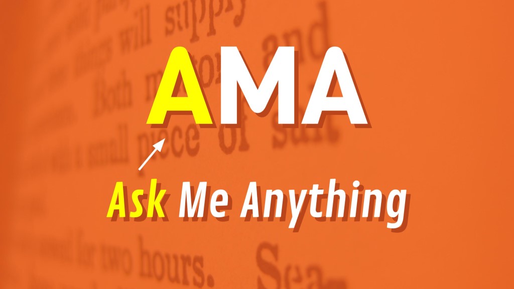 AMA (Ask Me Anything)