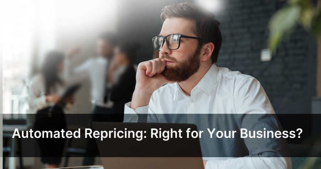 Automated Repricing: Right for Your Business?
