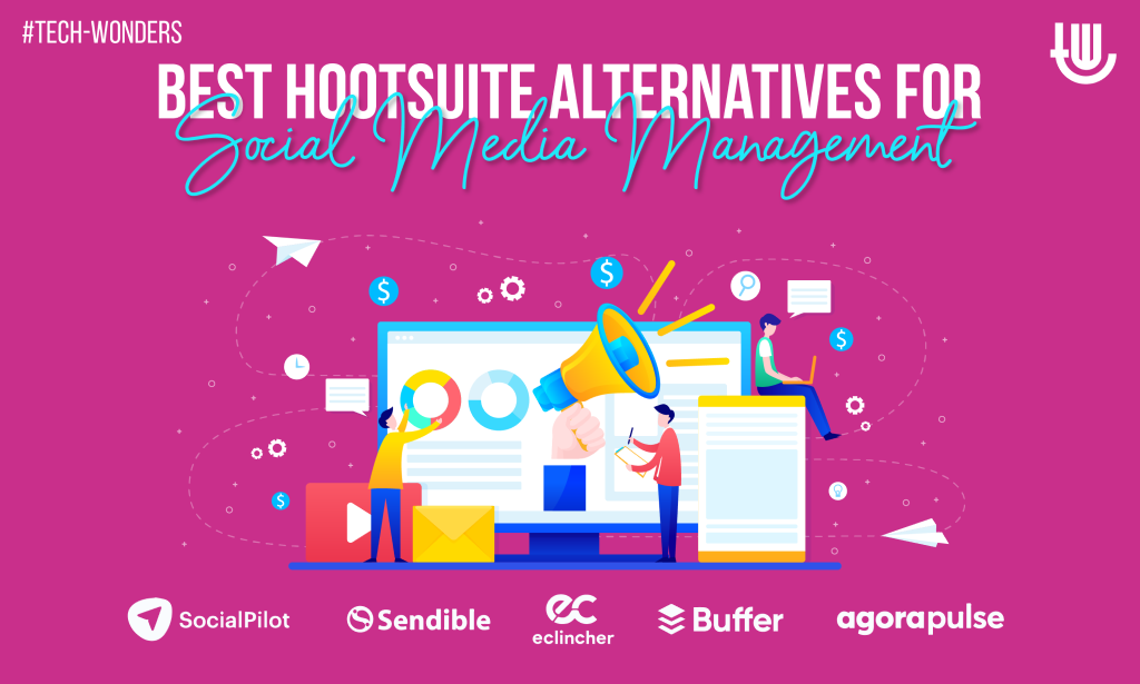 Best Hootsuite Alternatives for Social Media Management: SocialPilot, Sendible, Eclincher, Buffer, Agorapulse