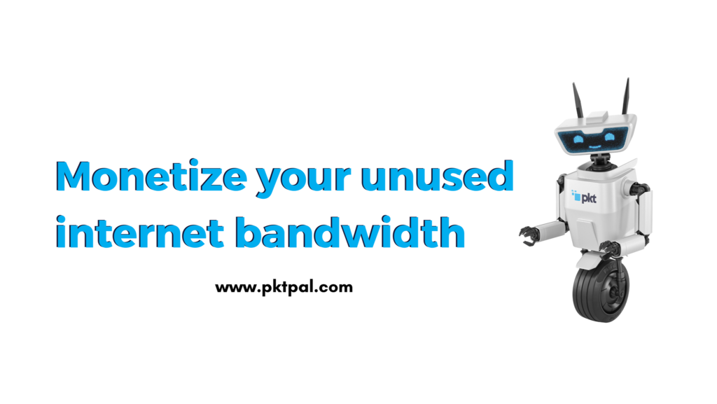 PKT Pal - Monetize your  unused internet bandwidth