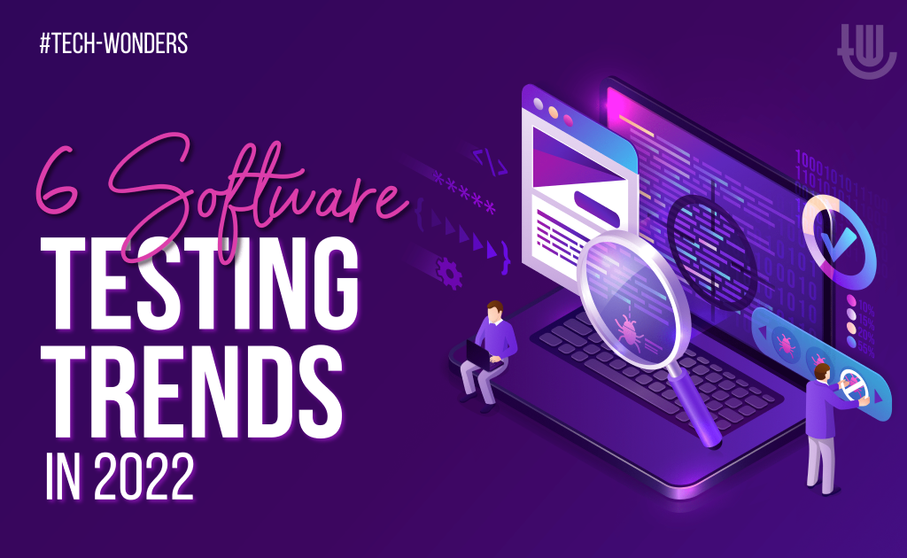 6 Software Testing Trends in 2022