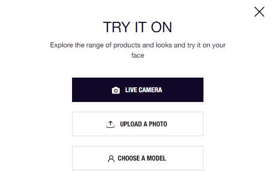 Try It On - Explore the range of products and looks and try it on your face via Live Camera, Upload a Photo or Choose a Model.