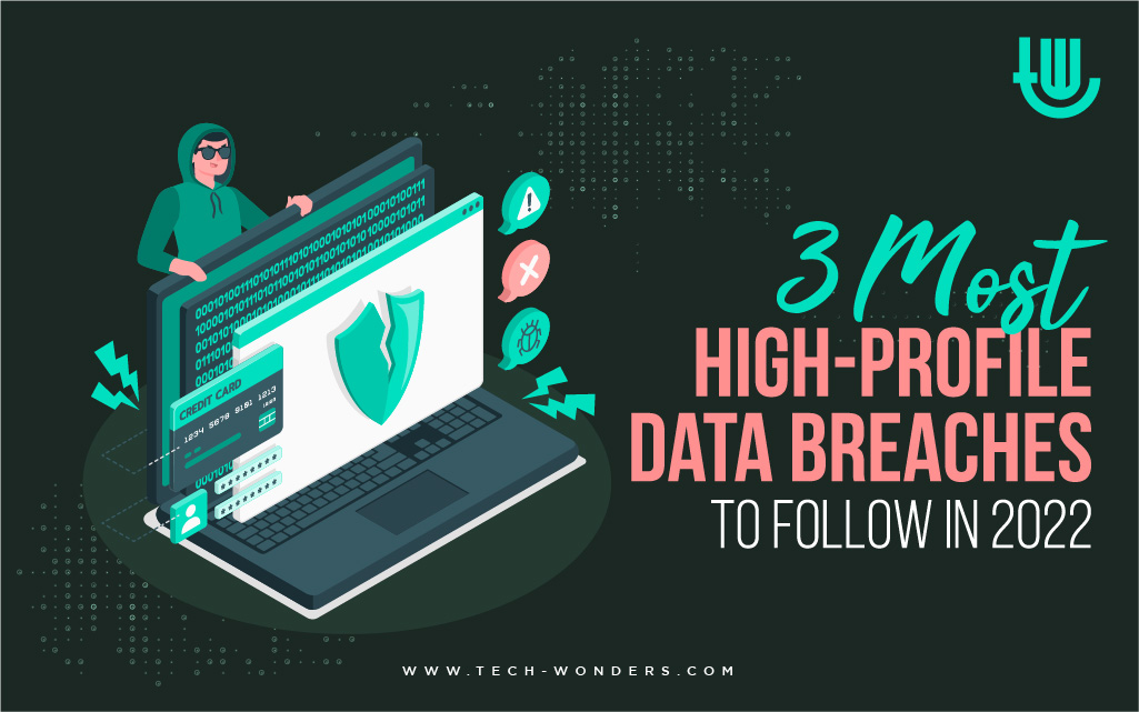3 Most High-Profile Data Breaches to Follow in 2022