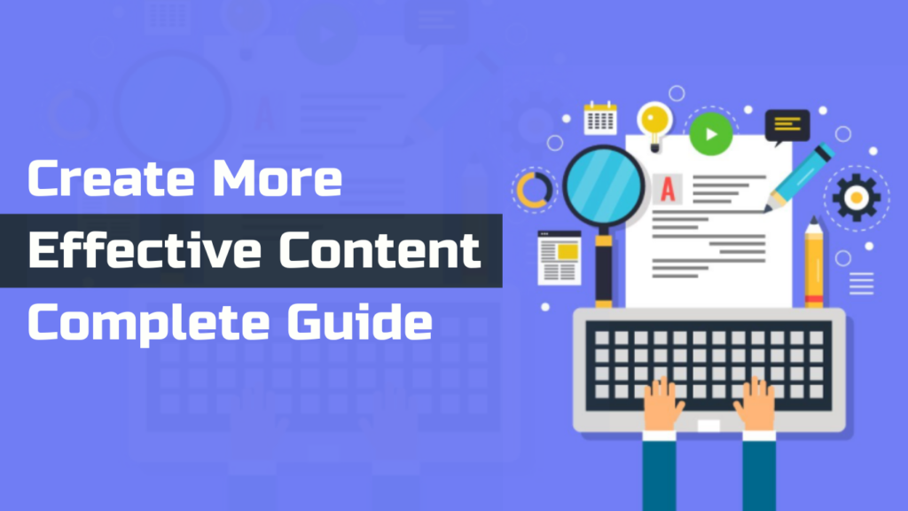 How to Create More Effective Content? A Complete Guide