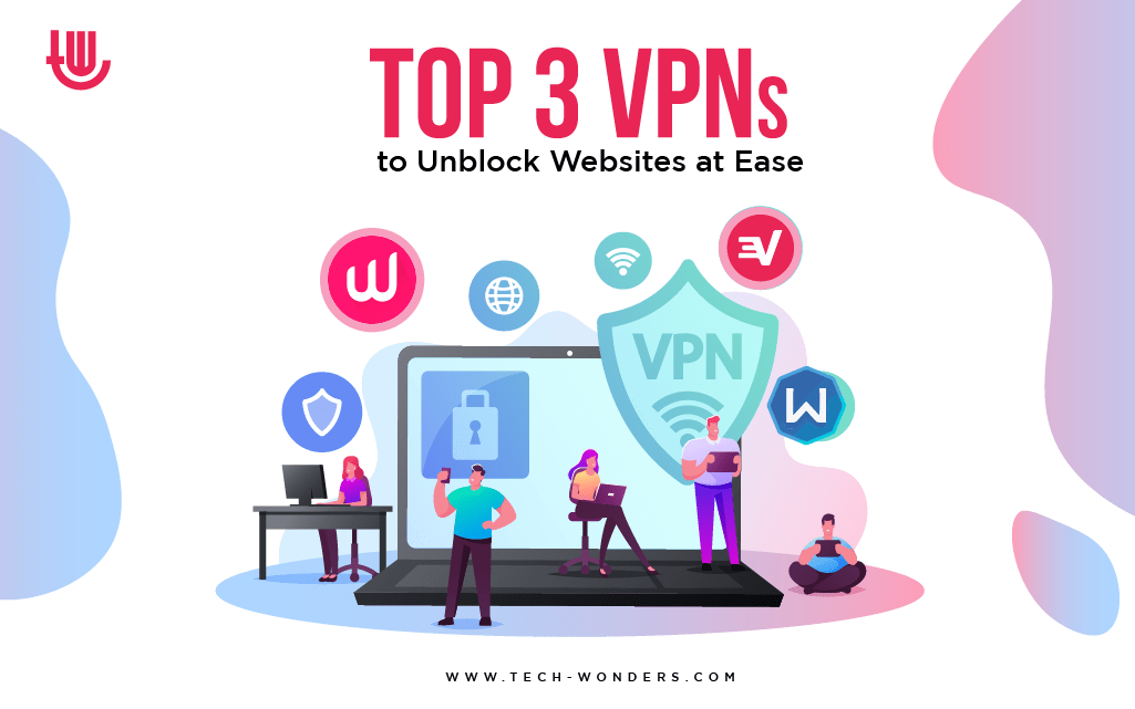 Top Three VPNs to Unblock Websites at Ease 1