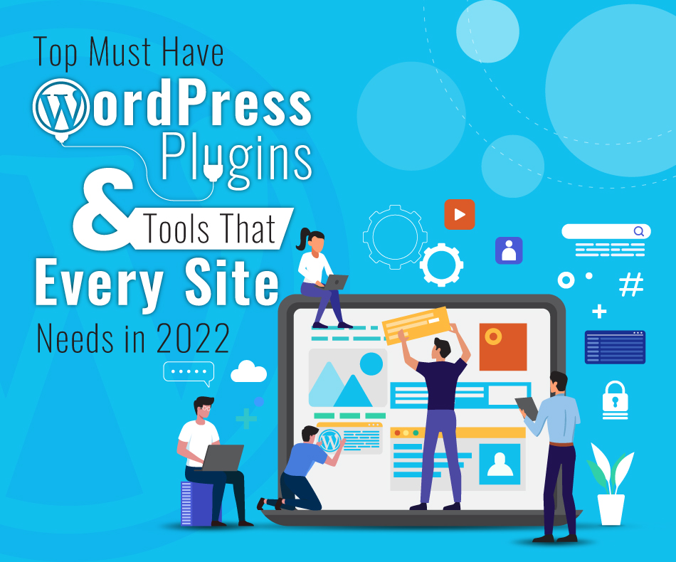 Top Must-Have WordPress Plugins & Tools That Every Site Needs in 2022