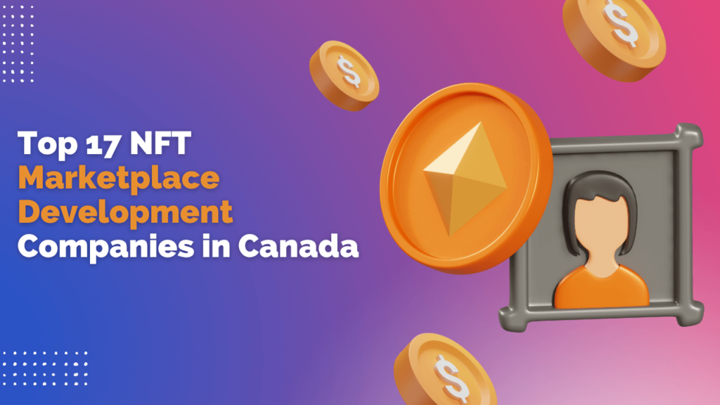 Top 17 NFT Marketplace Development Companies in Canada
