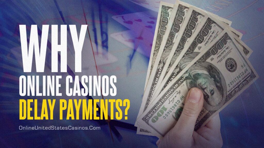 Why Online Casinos Delay Payments?