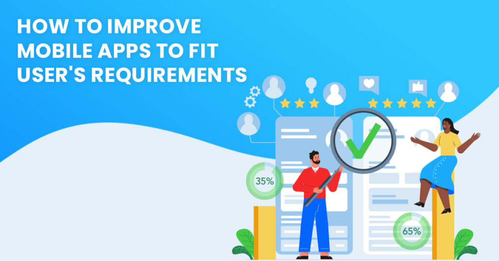 How to Improve Mobile Apps to Fit User's Requirements
