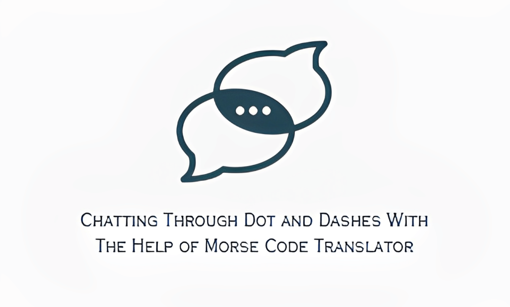 Chatting Through Dot and Dashes With the Help of Morse Code Translator