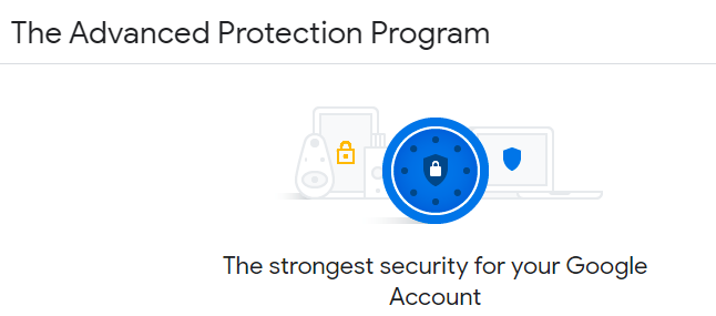 The Advanced Protection Program: The strongest security for Your Google Account.