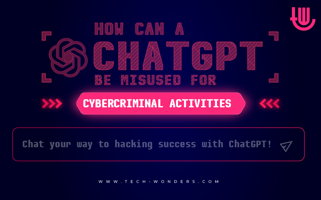 How Can A ChatGPT Be Misused for Cybercriminal Activities? Chat your way to hacking success with ChatGPT!