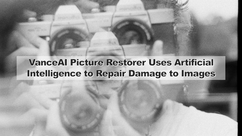 VanceAI Picture Restorer Uses Artificial Intelligence to Repair Damage to Images