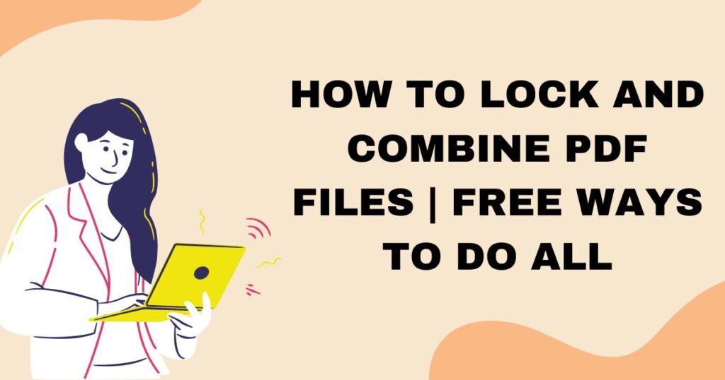 How to Lock and Combine PDF Files | Free Ways To Do All
