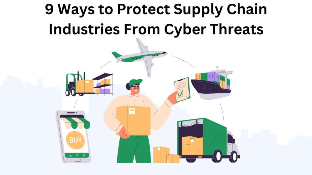 9 Ways to Protect Supply Chain Industries From Cyber Threats