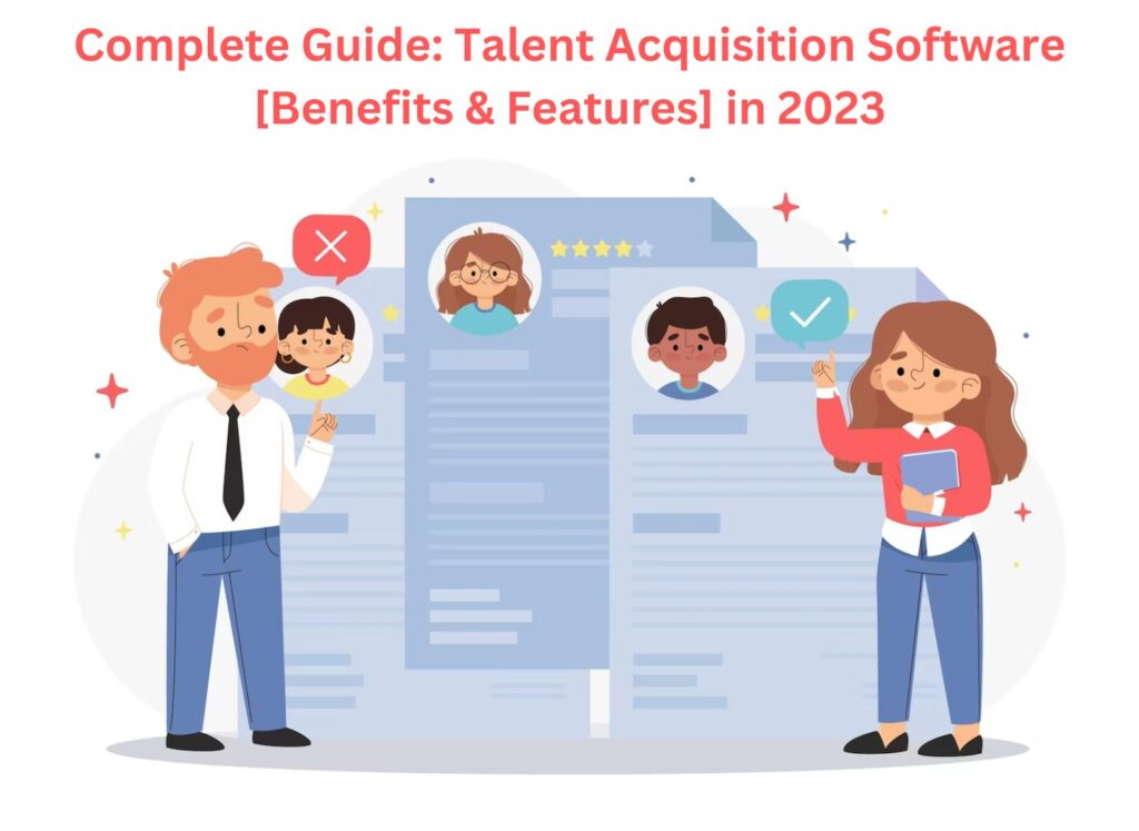 Complete Guide: Talent Acquisition Software [Benefits & Features] in 2023