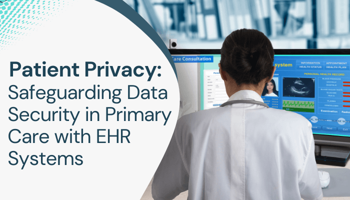 Patient Privacy: Safeguarding Data Security in Primary Care with EHR Systems
