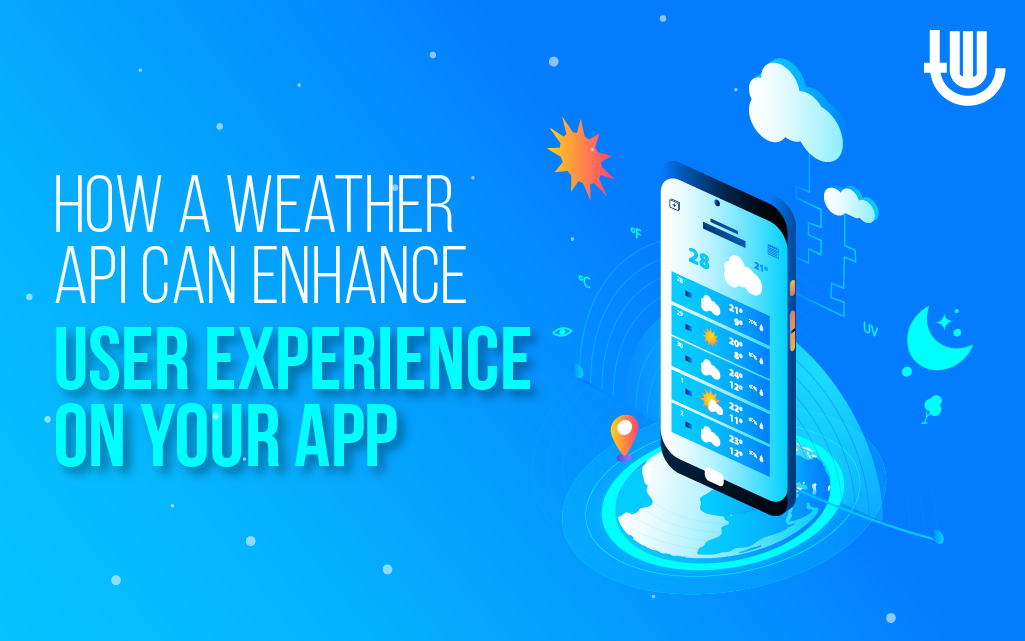 How A Weather API Can Enhance User Experience On Your App