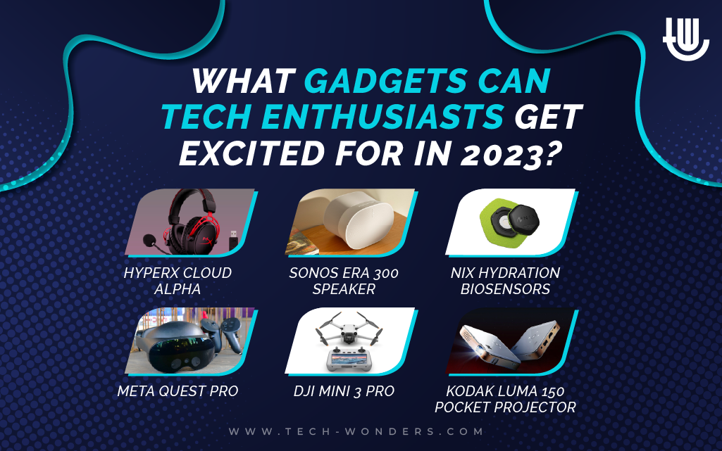 Best Tech Gadgets, Best Gadgets for Tech Enthusiasts in 2023