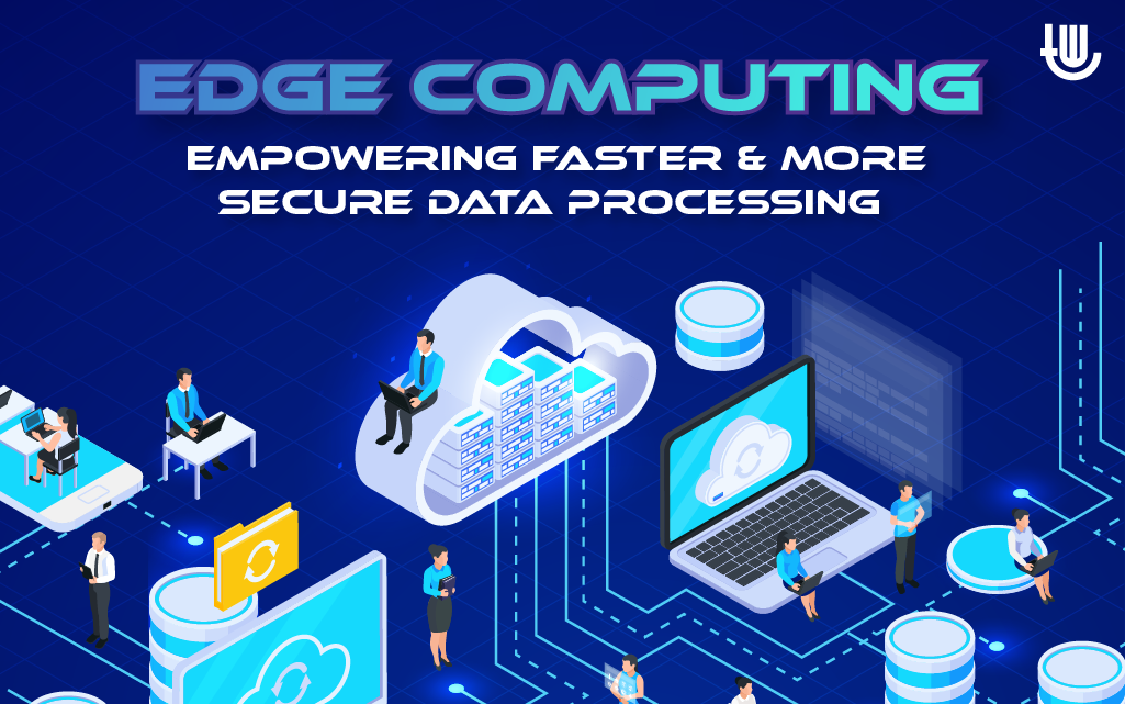 Edge Computing: Empowering Faster and More Secure Data Processing