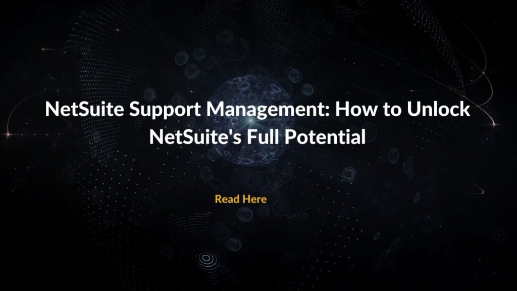 NetSuite Support Management: How to Unlock NetSuite's Full Potential