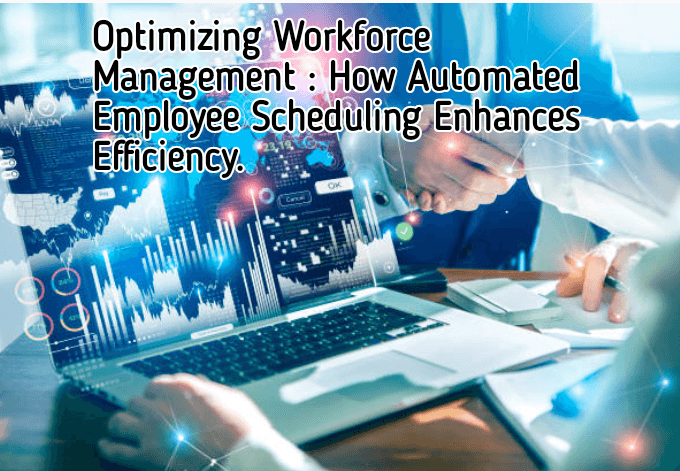 Optimizing Workforce Management: How Automated Employee Scheduling Enhances Efficiency