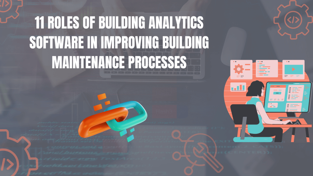 11 Roles of Building Analytics Software in Improving Building Maintenance Processes