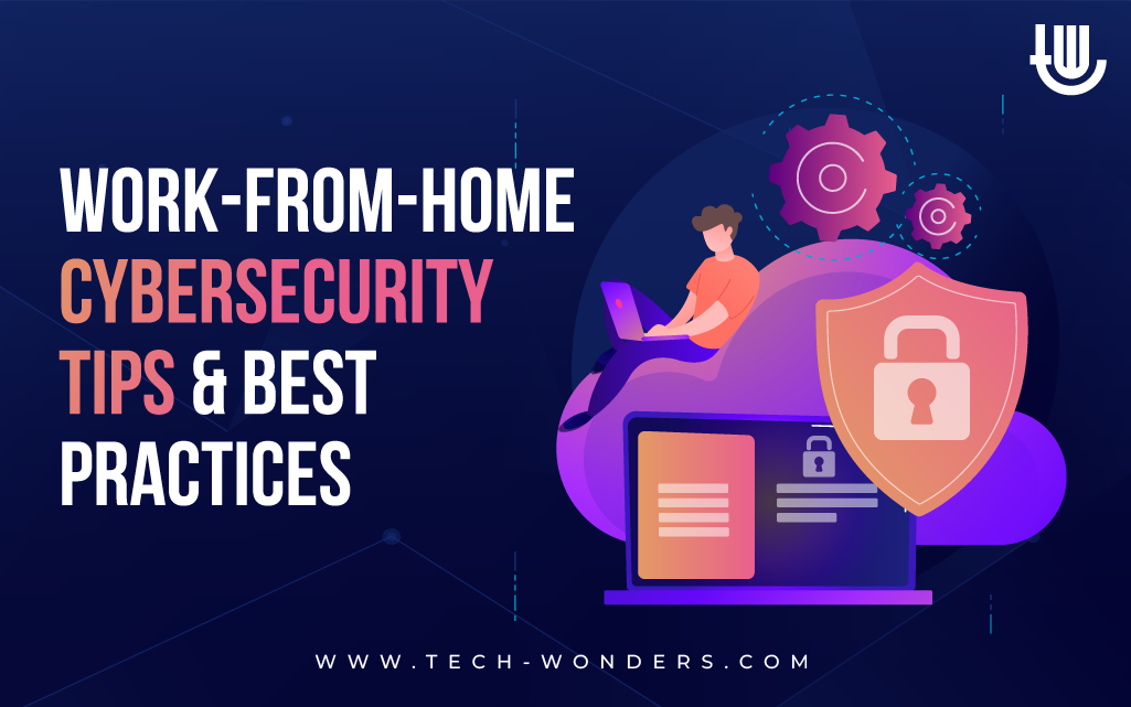 Work-From-Home Cybersecurity Tips and Best Practices