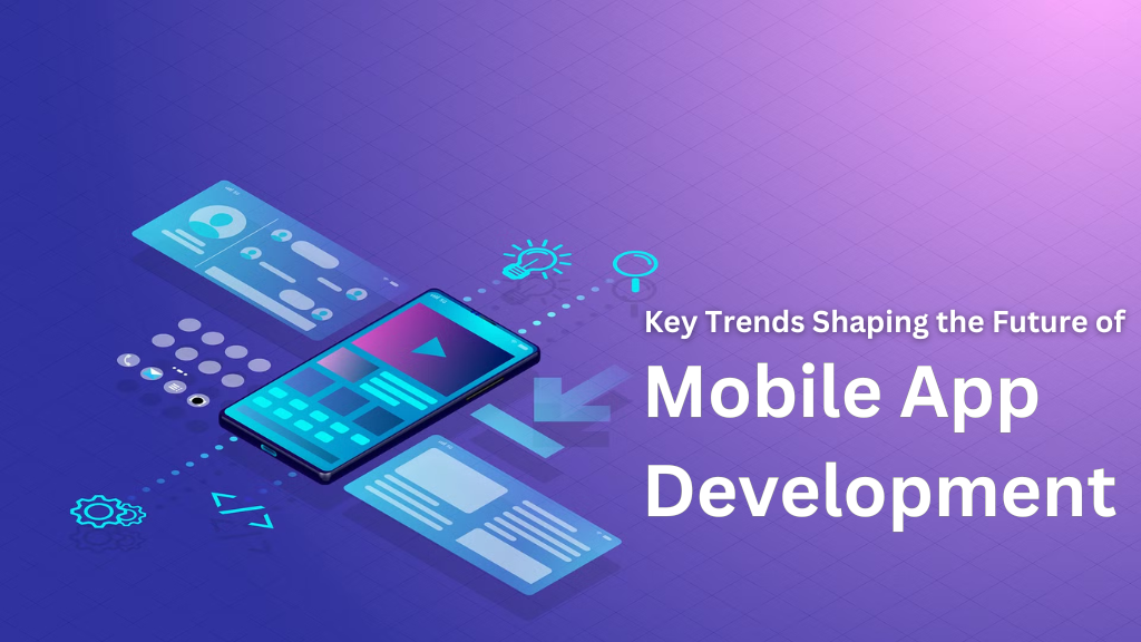 Key Trends Shaping the Future of Mobile App Development