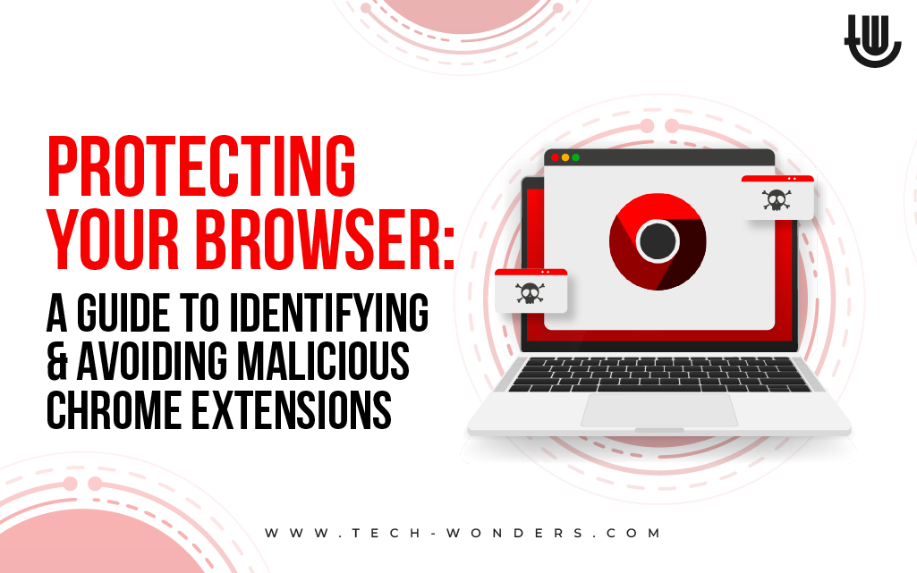 Protecting Your Browser: A Guide to Identifying and Avoiding Malicious Chrome Extensions